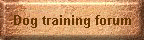 Dog training forum