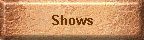 Shows
